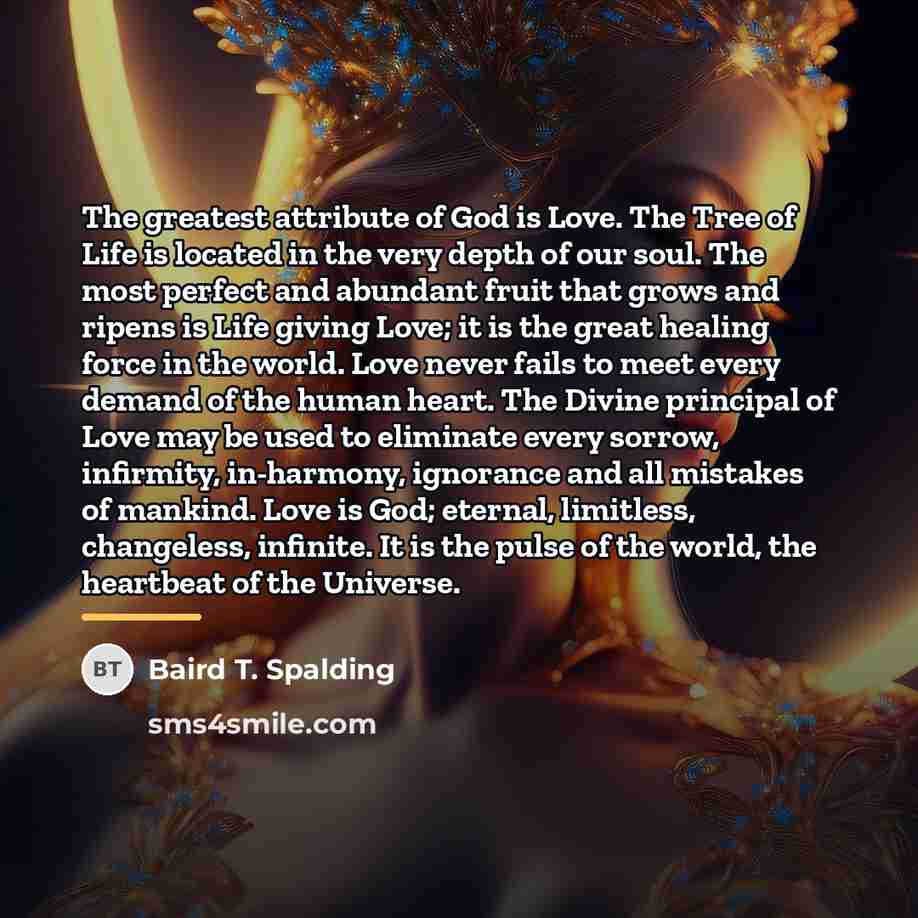 “The greatest attribute of God is Love. The Tree of…” quote by Baird T. Spalding