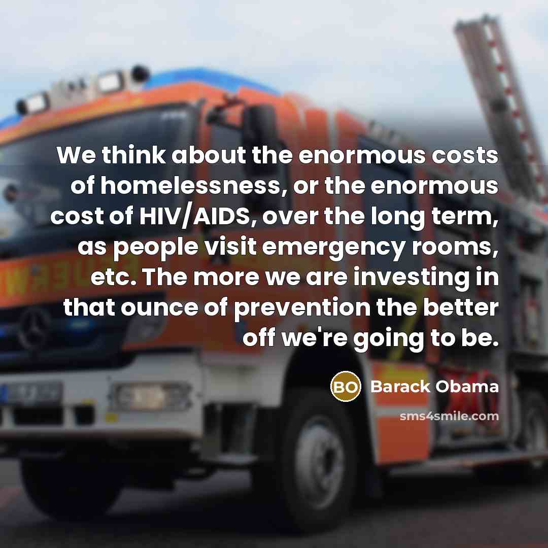 “We think about the enormous costs of homelessness, or the…” quote by Barack Obama