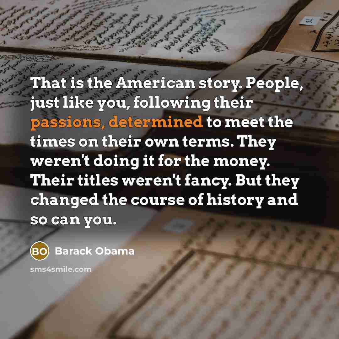 “That is the American story. People, just like you, following…” quote by Barack Obama