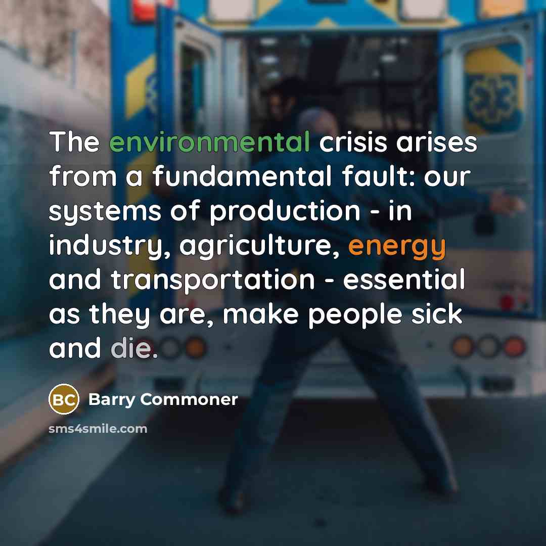 “The environmental crisis arises from a fundamental fault: our systems…” quote by Barry Commoner