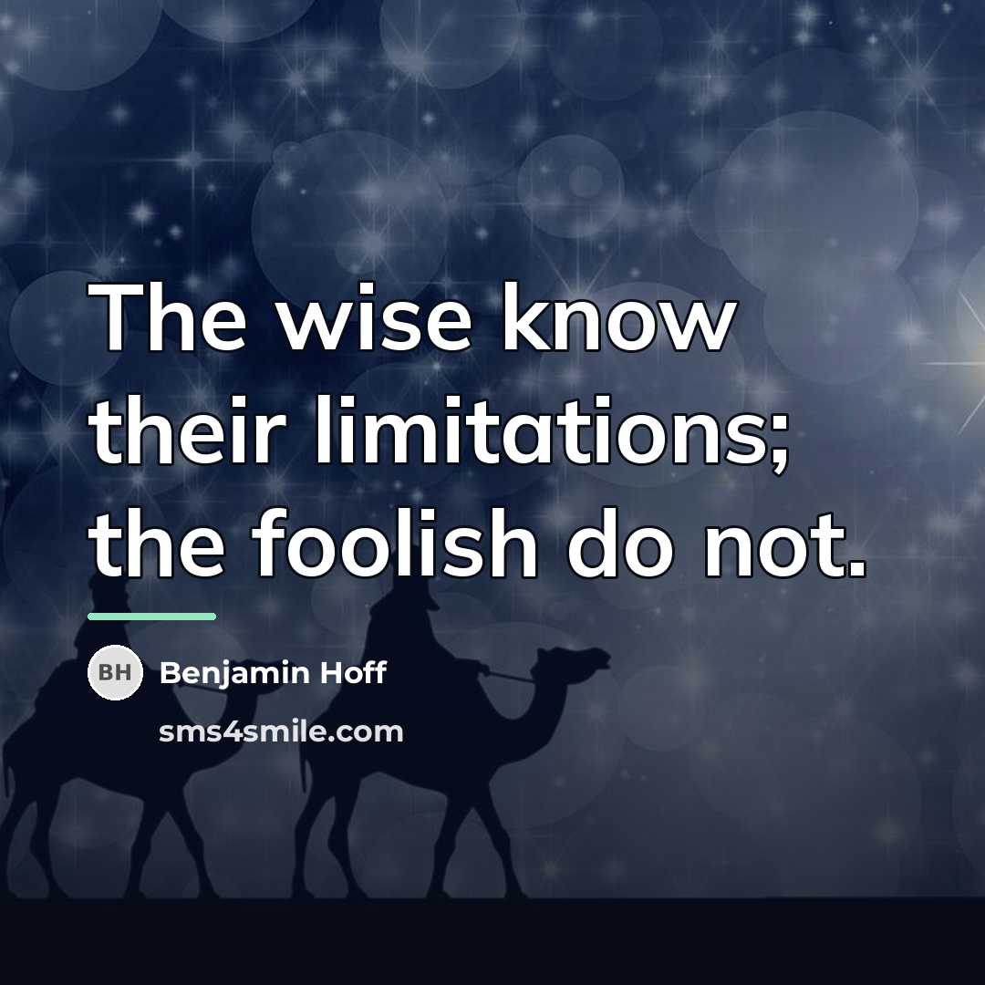 “The wise know their limitations; the foolish do not.…” quote by Benjamin Hoff