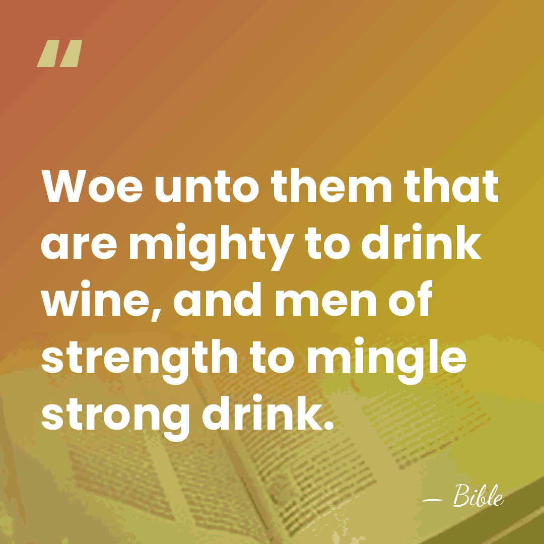 Woe unto them that are mighty to drink wine, and men of&hellip; - Bible
