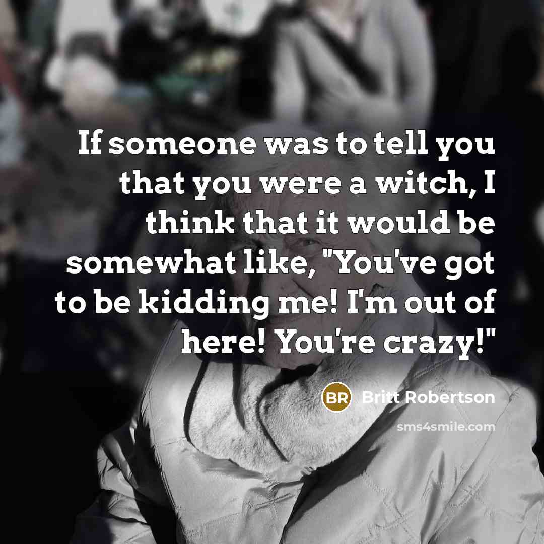 “If someone was to tell you that you were a…” quote by Britt Robertson