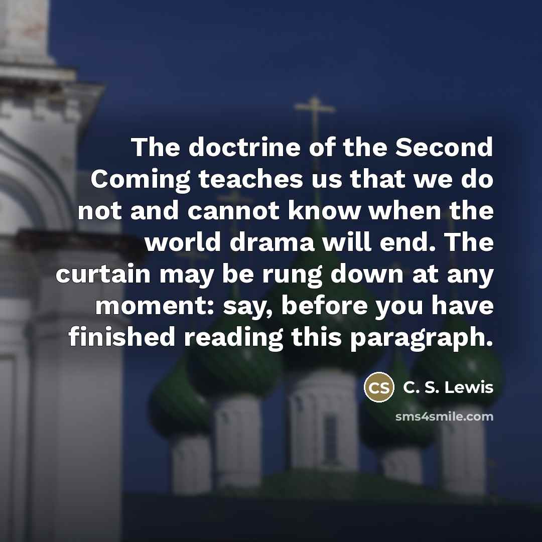 “The doctrine of the Second Coming teaches us that we…” quote by C. S. Lewis