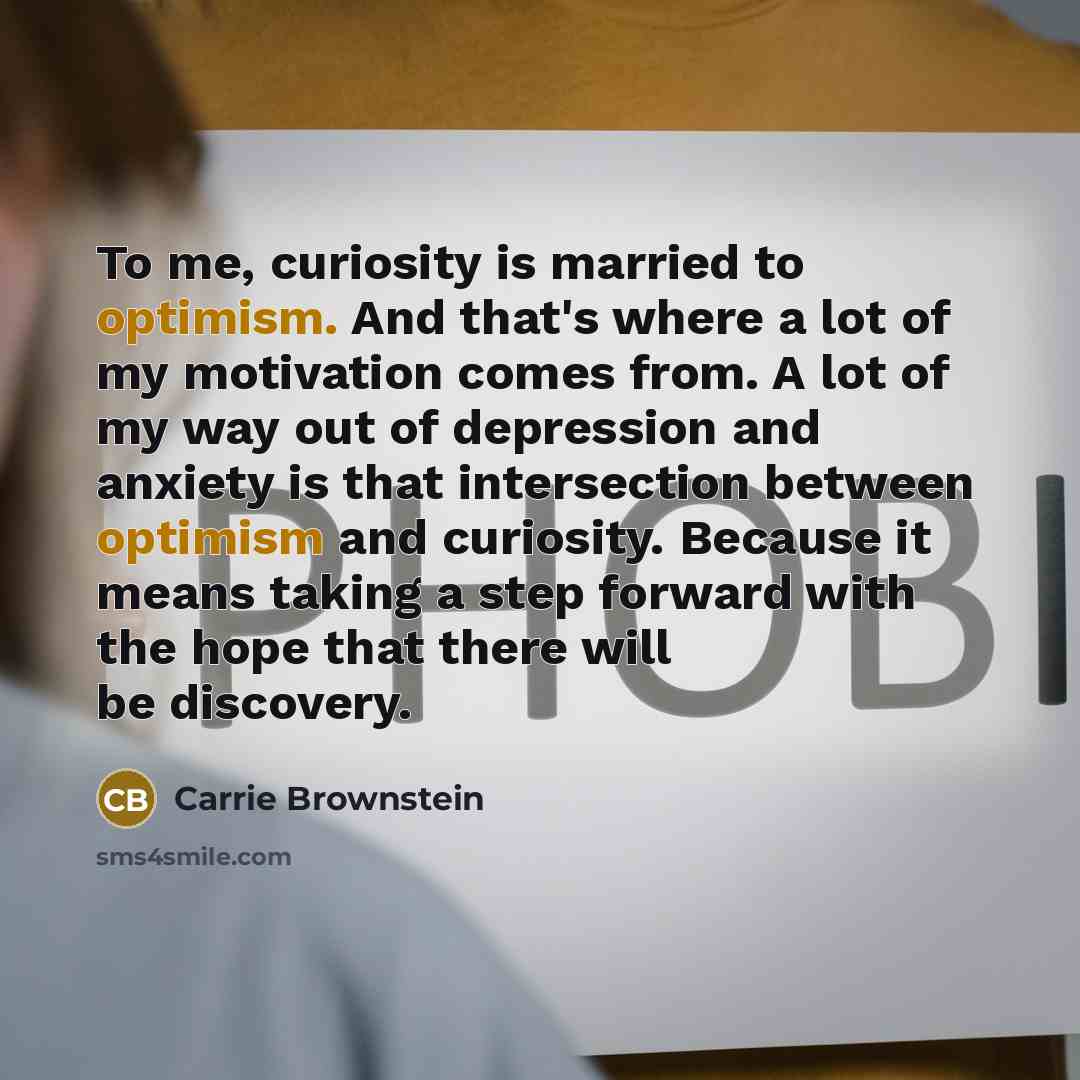 “To me, curiosity is married to optimism. And that's where…” quote by Carrie Brownstein