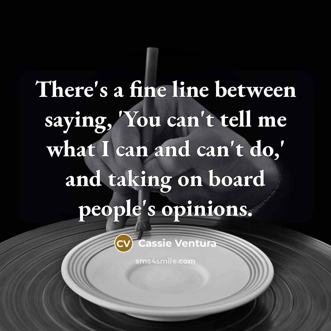 “There's a fine line between saying, 'You can't tell me…” quote by Cassie Ventura