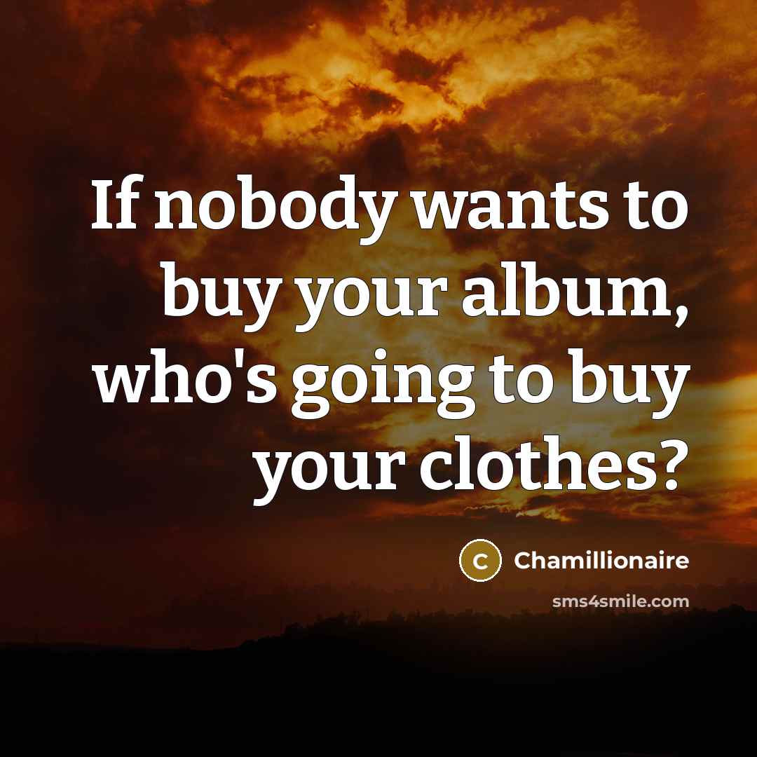 “If nobody wants to buy your album, who's going to…” quote by Chamillionaire