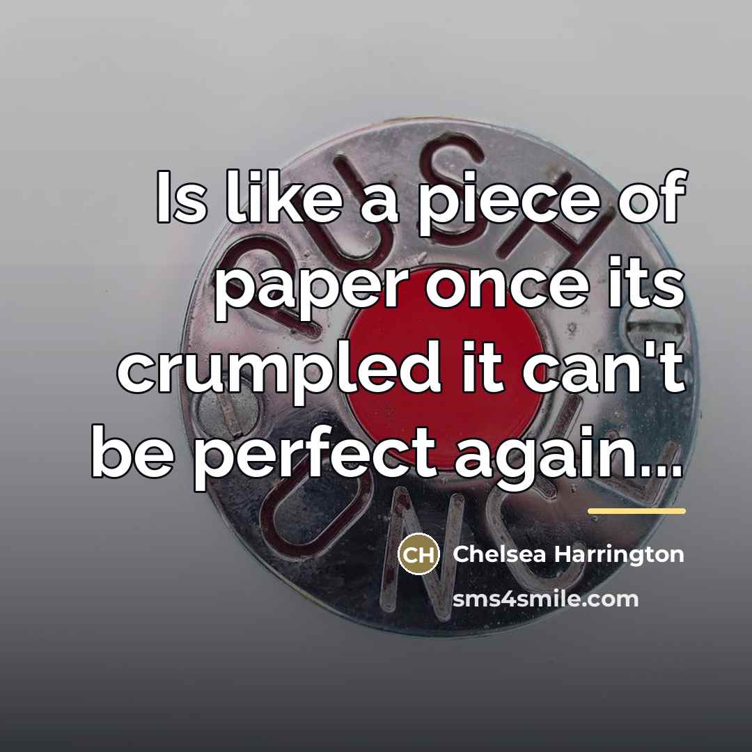 “Is like a piece of paper once its crumpled it…” quote by Chelsea Harrington