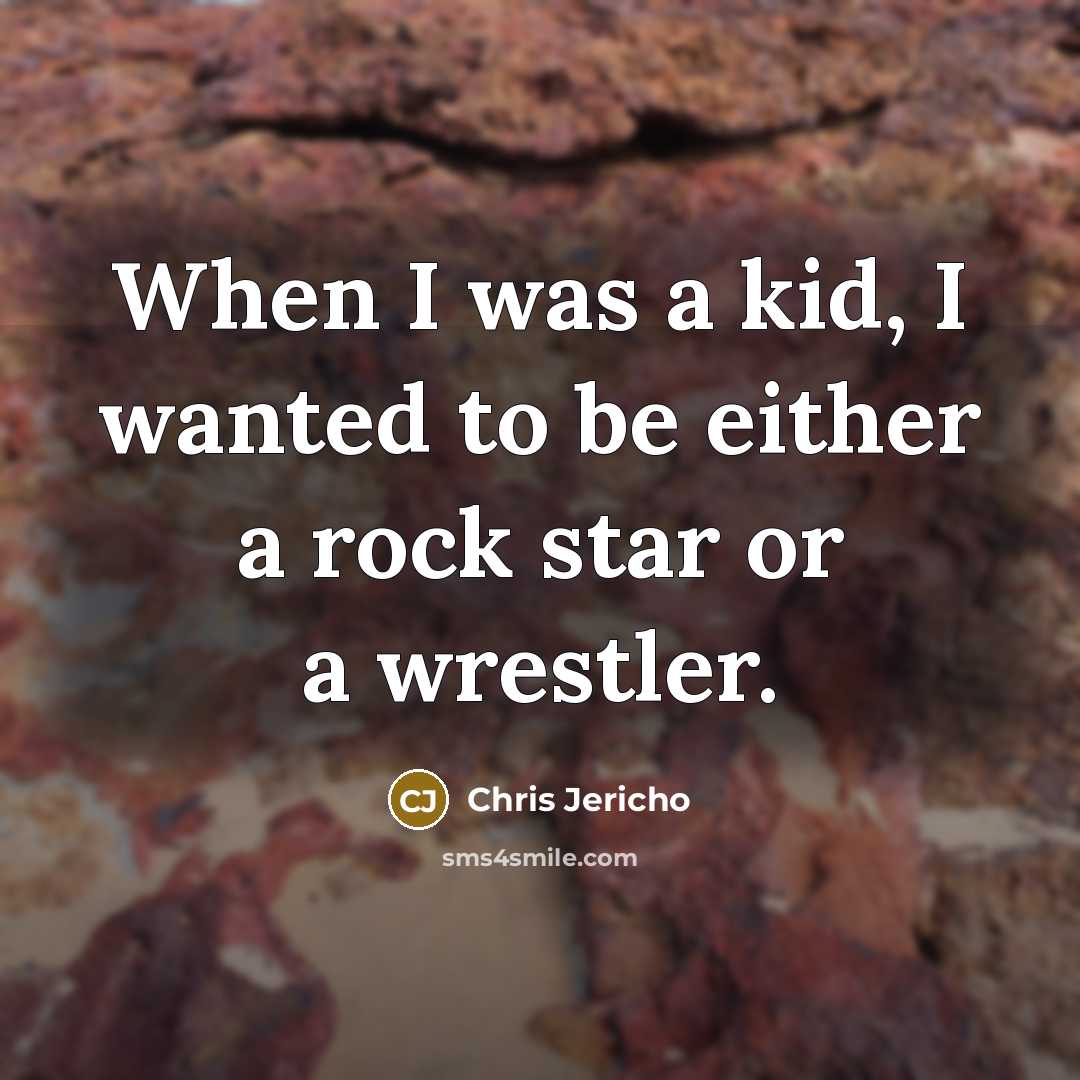 “When I was a kid, I wanted to be either…” quote by Chris Jericho