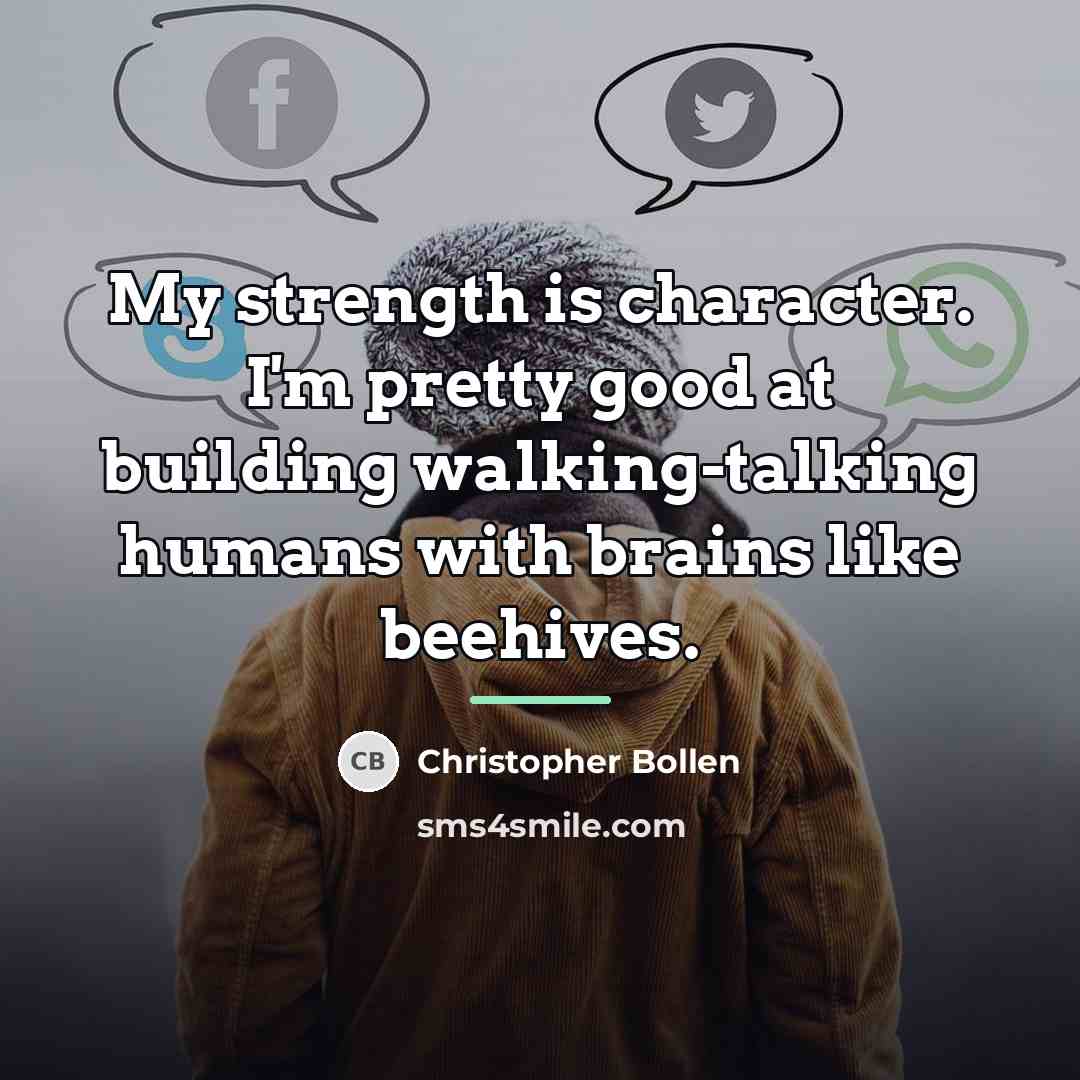 “My strength is character. I'm pretty good at building walking-talking…” quote by Christopher Bollen