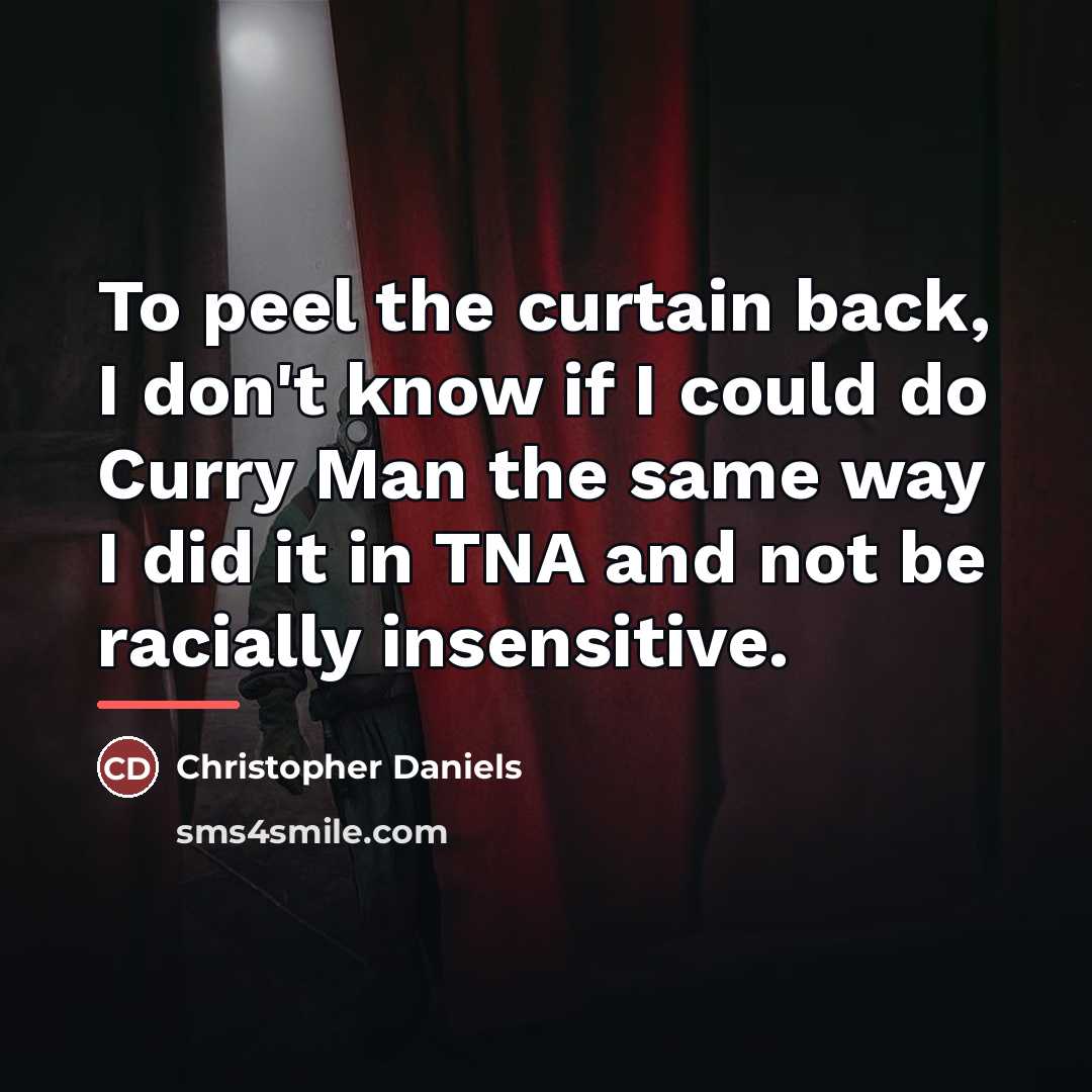 “To peel the curtain back, I don't know if I…” quote by Christopher Daniels