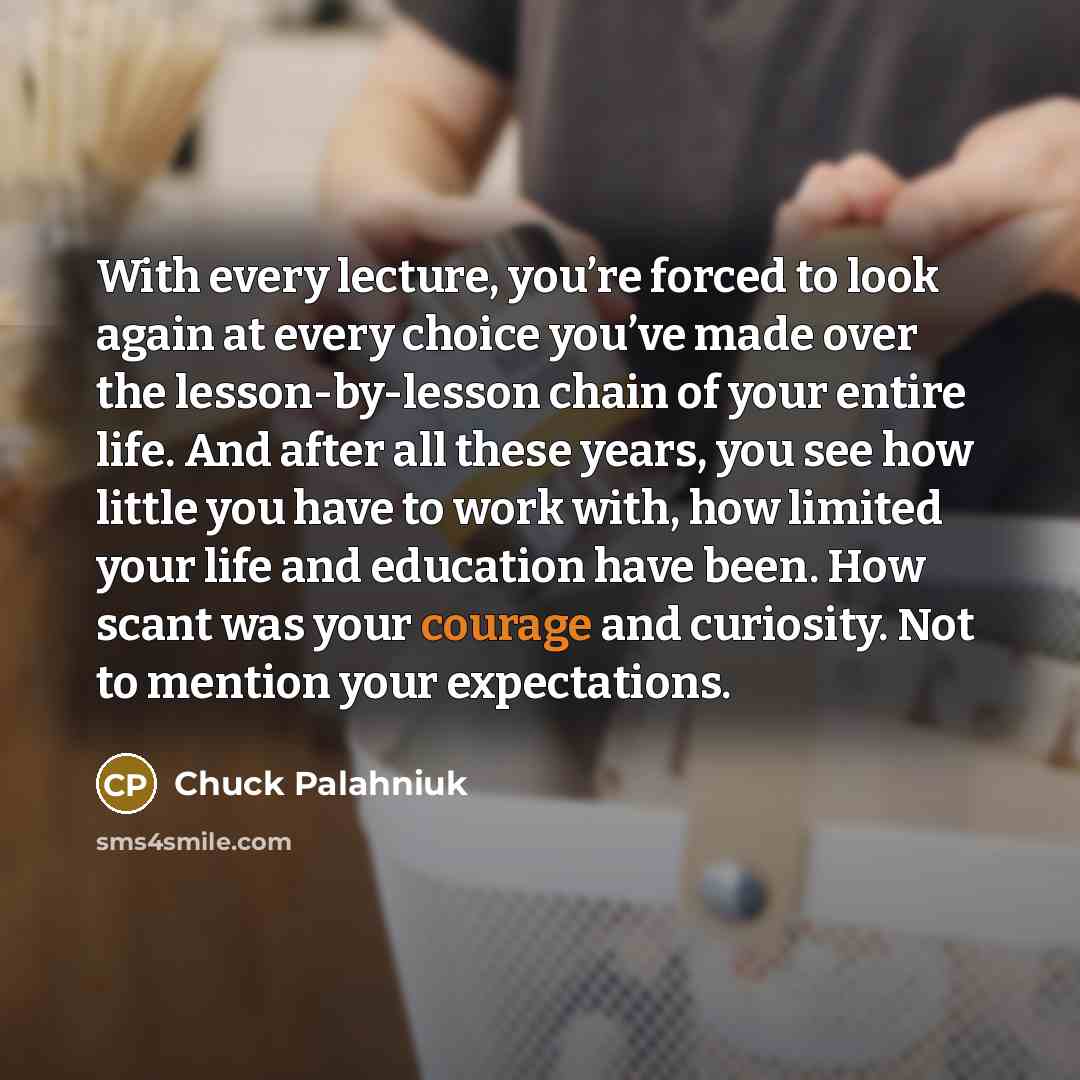 “With every lecture, you’re forced to look again at every…” quote by Chuck Palahniuk