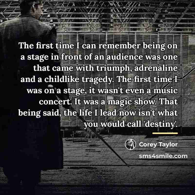 “The first time I can remember being on a stage…” quote by Corey Taylor