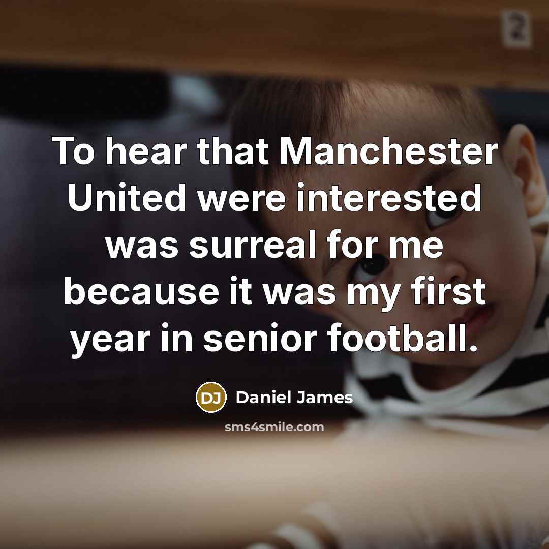 “To hear that Manchester United were interested was surreal for…” quote by Daniel James