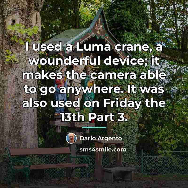 “I used a Luma crane, a wounderful device; it makes…” quote by Dario Argento