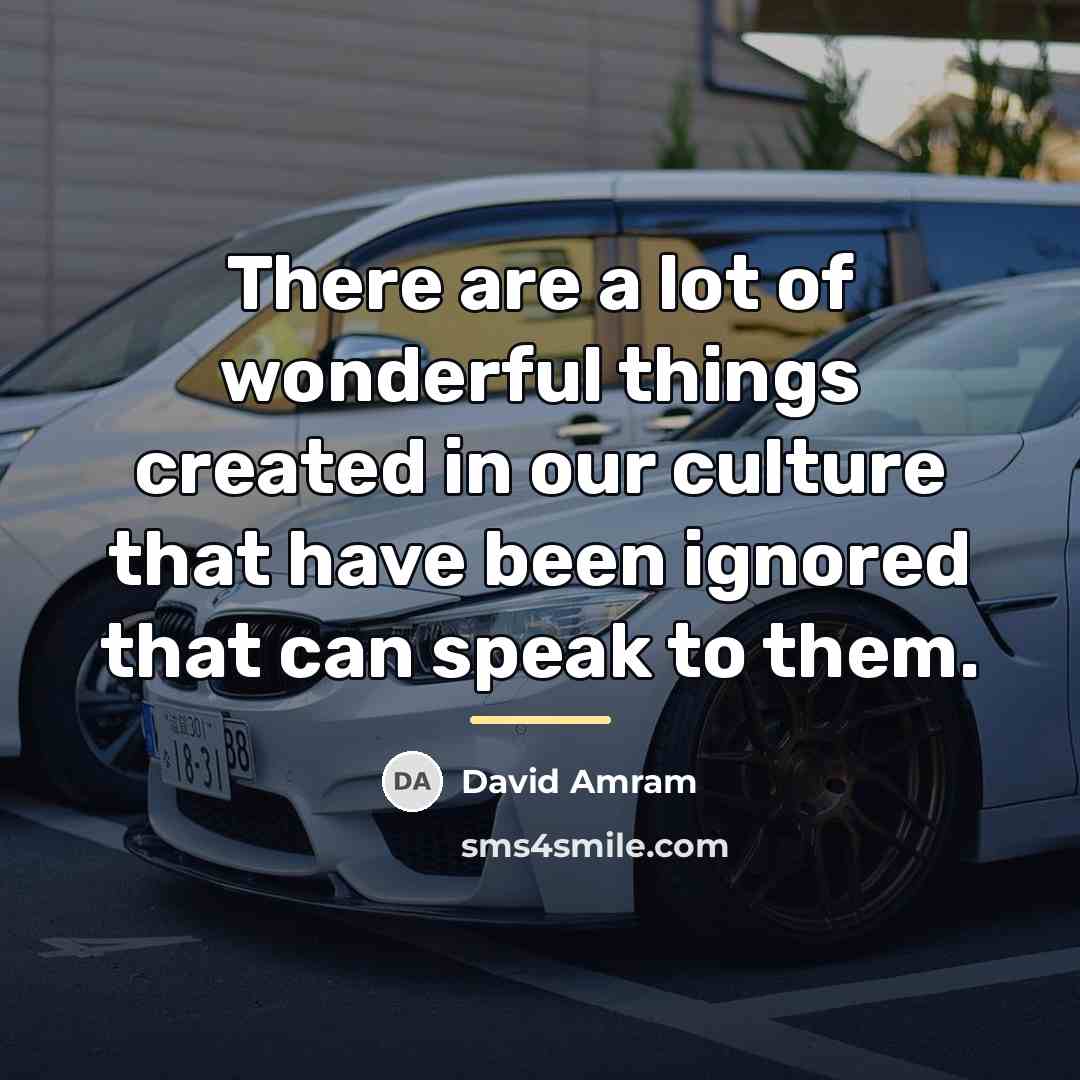 “There are a lot of wonderful things created in our…” quote by David Amram