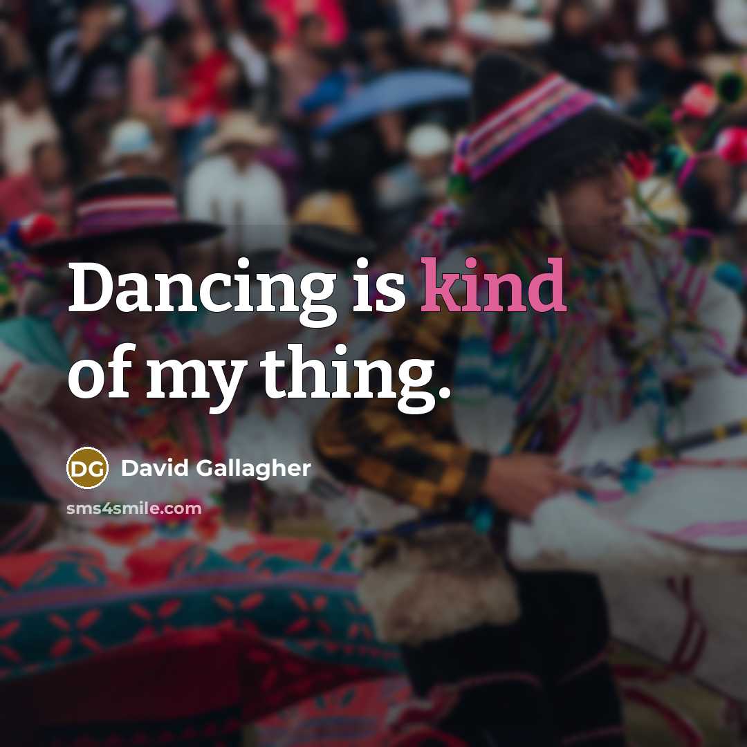 “Dancing is kind of my thing.…” quote by David Gallagher