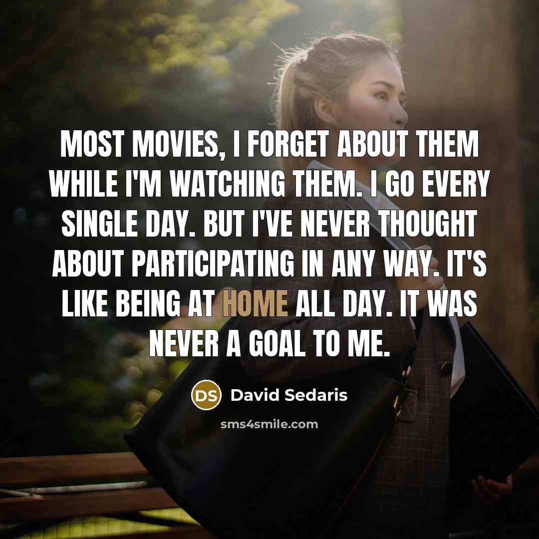 “Most movies, I forget about them while I'm watching them.…” quote by David Sedaris