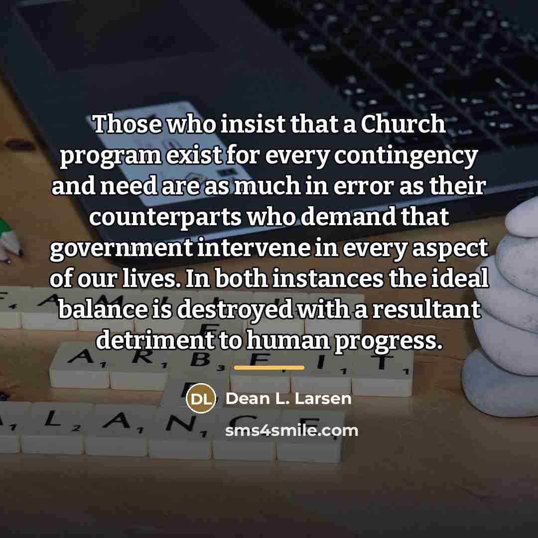 “Those who insist that a Church program exist for every…” quote by Dean L. Larsen