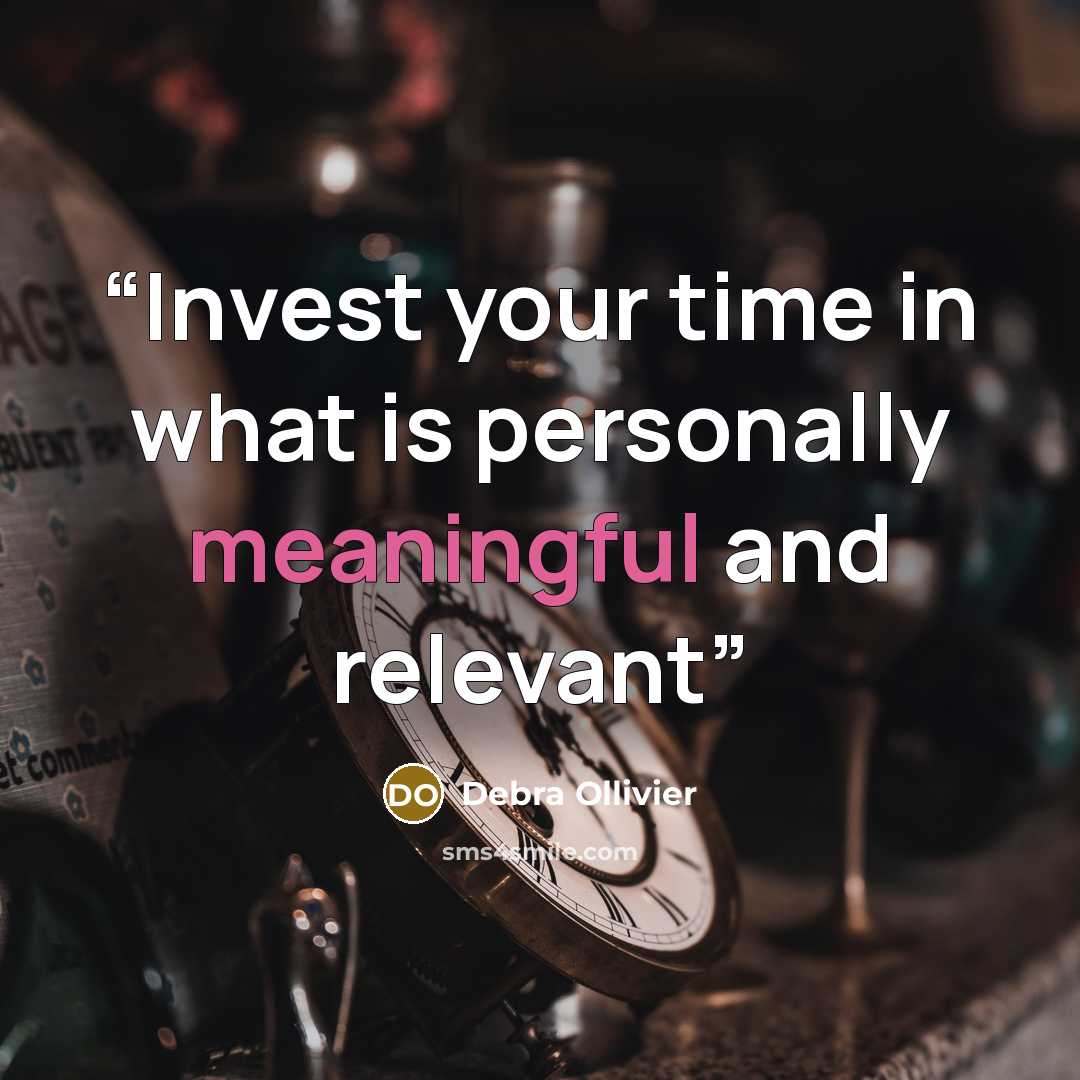 “Invest your time in what is personally meaningful and relevant” quote by Debra Ollivier