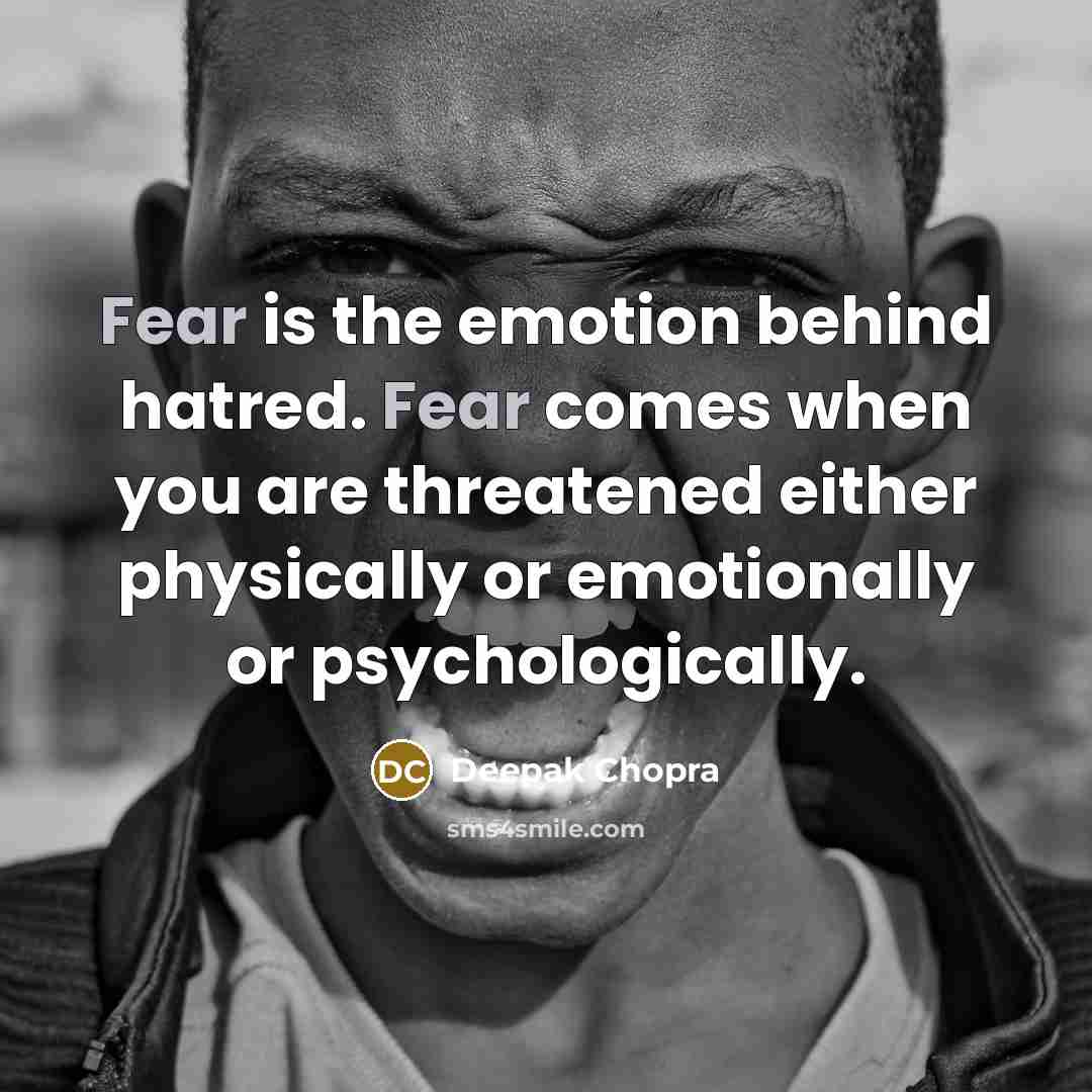 “Fear is the emotion behind hatred. Fear comes when you…” quote by Deepak Chopra