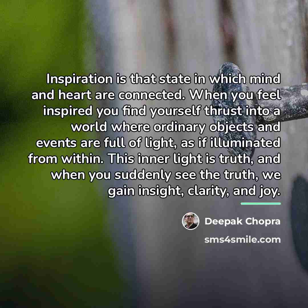 “Inspiration is that state in which mind and heart are…” quote by Deepak Chopra