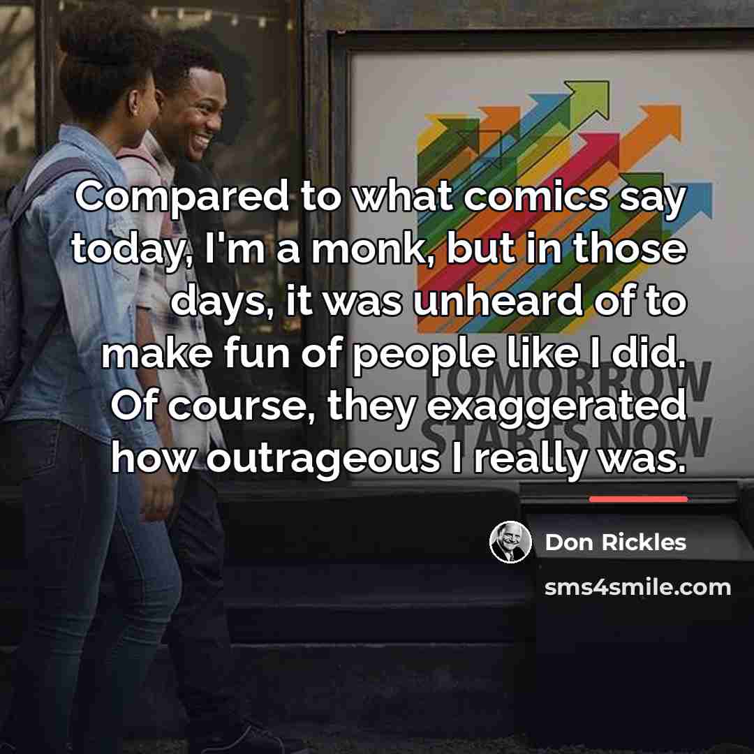 “Compared to what comics say today, I'm a monk, but…” quote by Don Rickles
