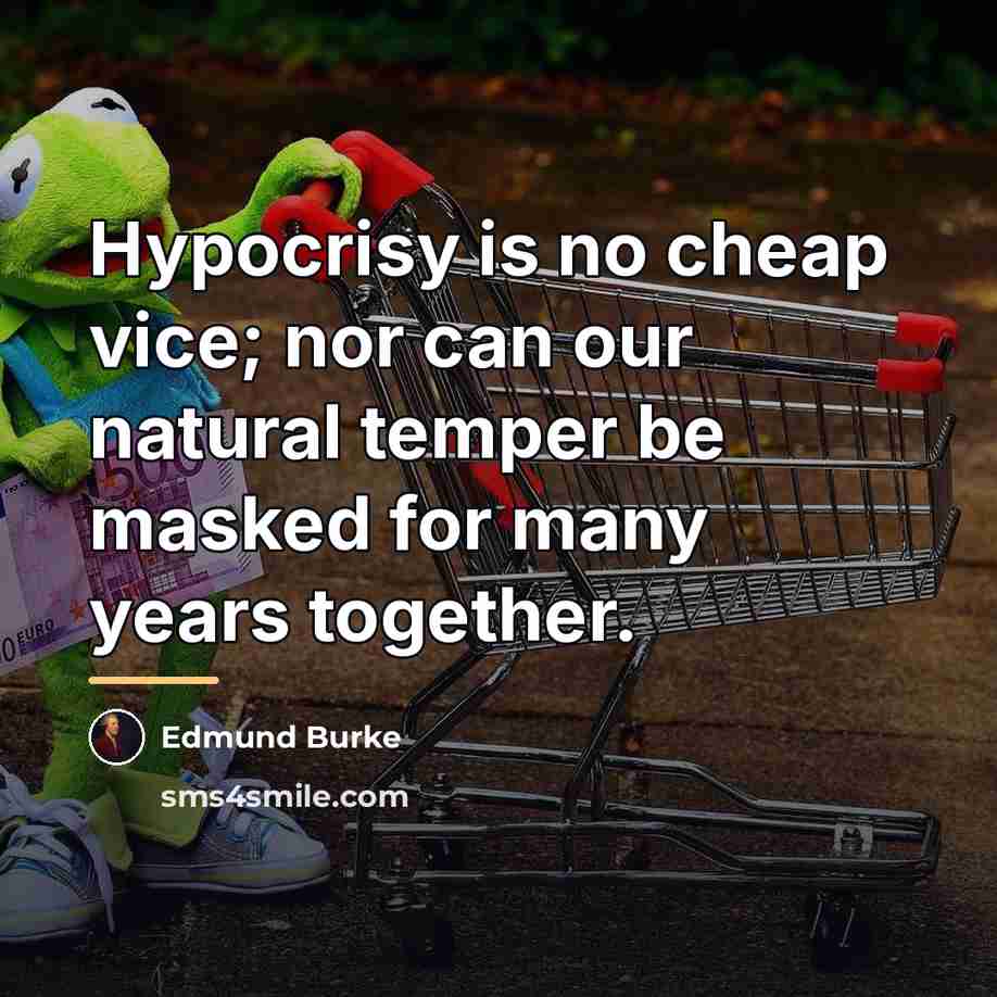 “Hypocrisy is no cheap vice; nor can our natural temper…” quote by Edmund Burke