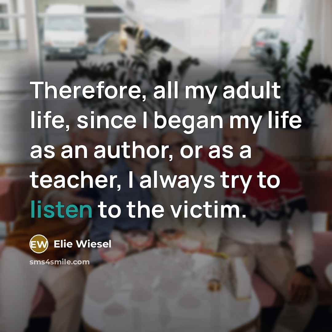 “Therefore, all my adult life, since I began my life…” quote by Elie Wiesel