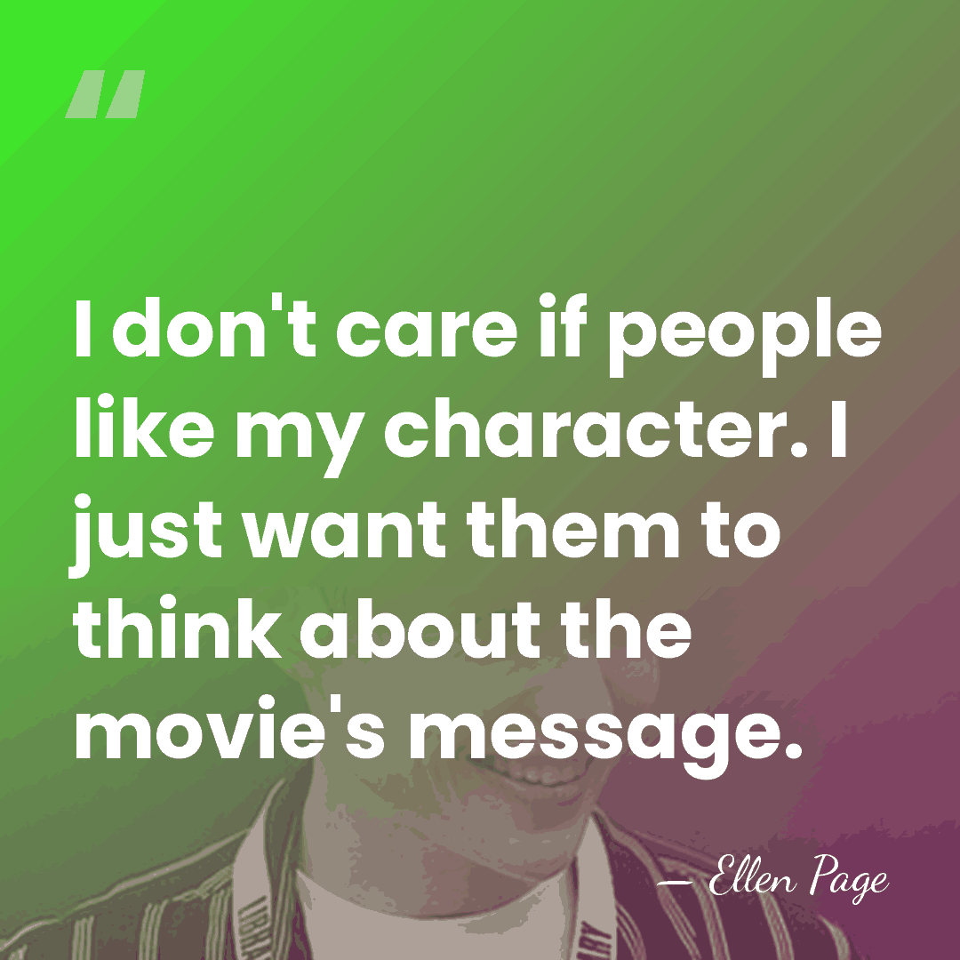 I don't care if people like my character. I just want them&hellip; - Ellen Page