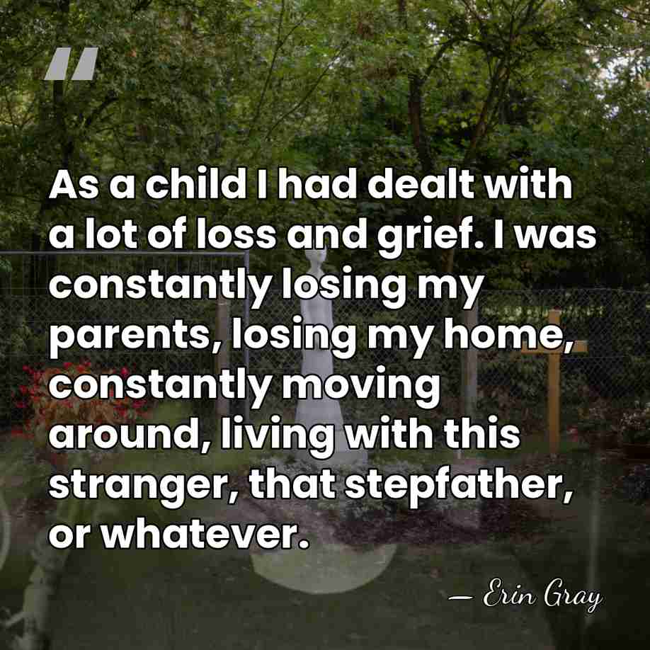 As a child I had dealt with a lot of loss and&hellip; - Erin Gray