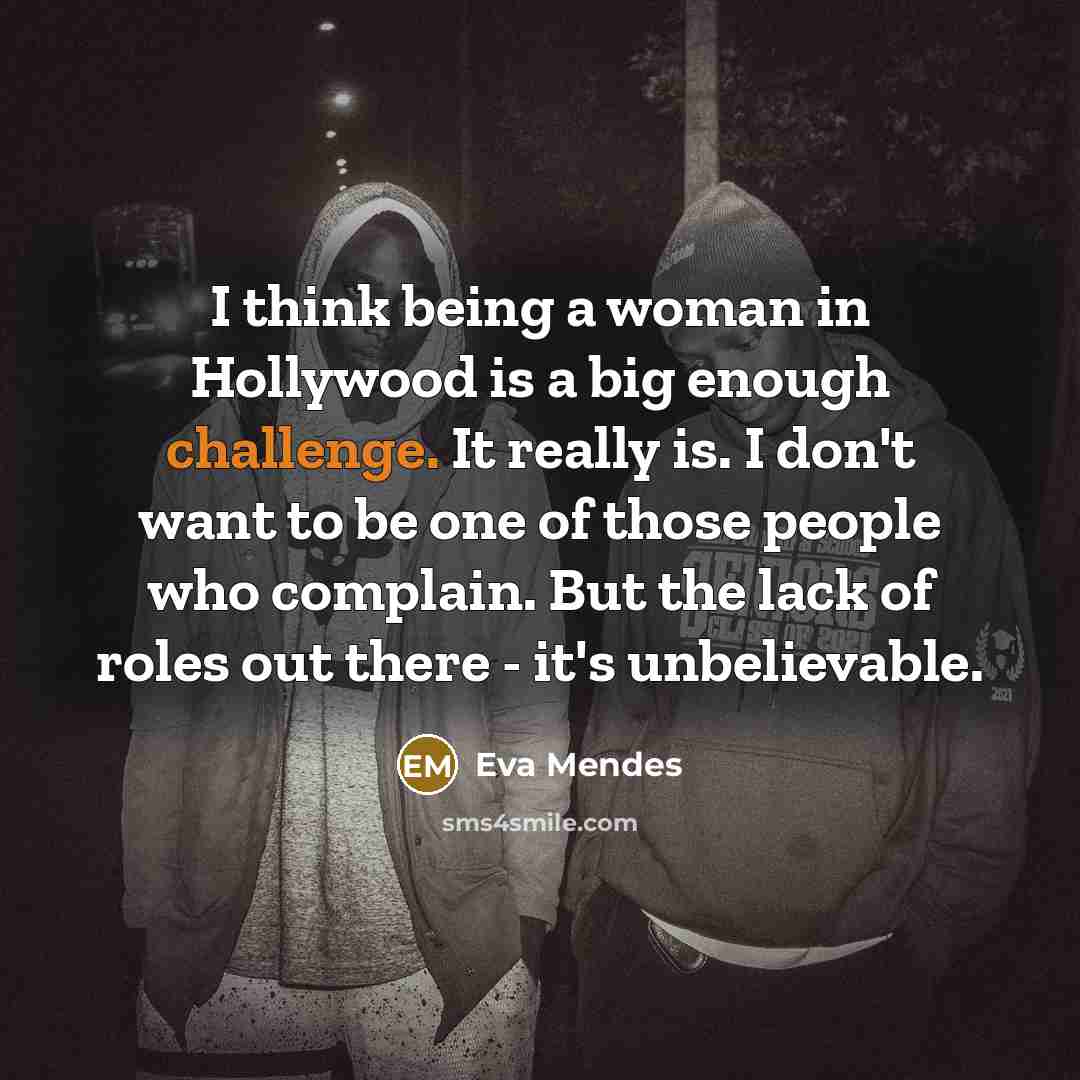 “I think being a woman in Hollywood is a big…” quote by Eva Mendes