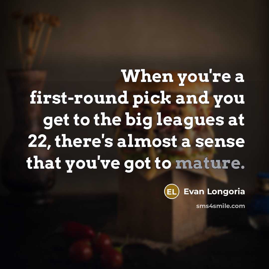 “When you're a first-round pick and you get to the…” quote by Evan Longoria