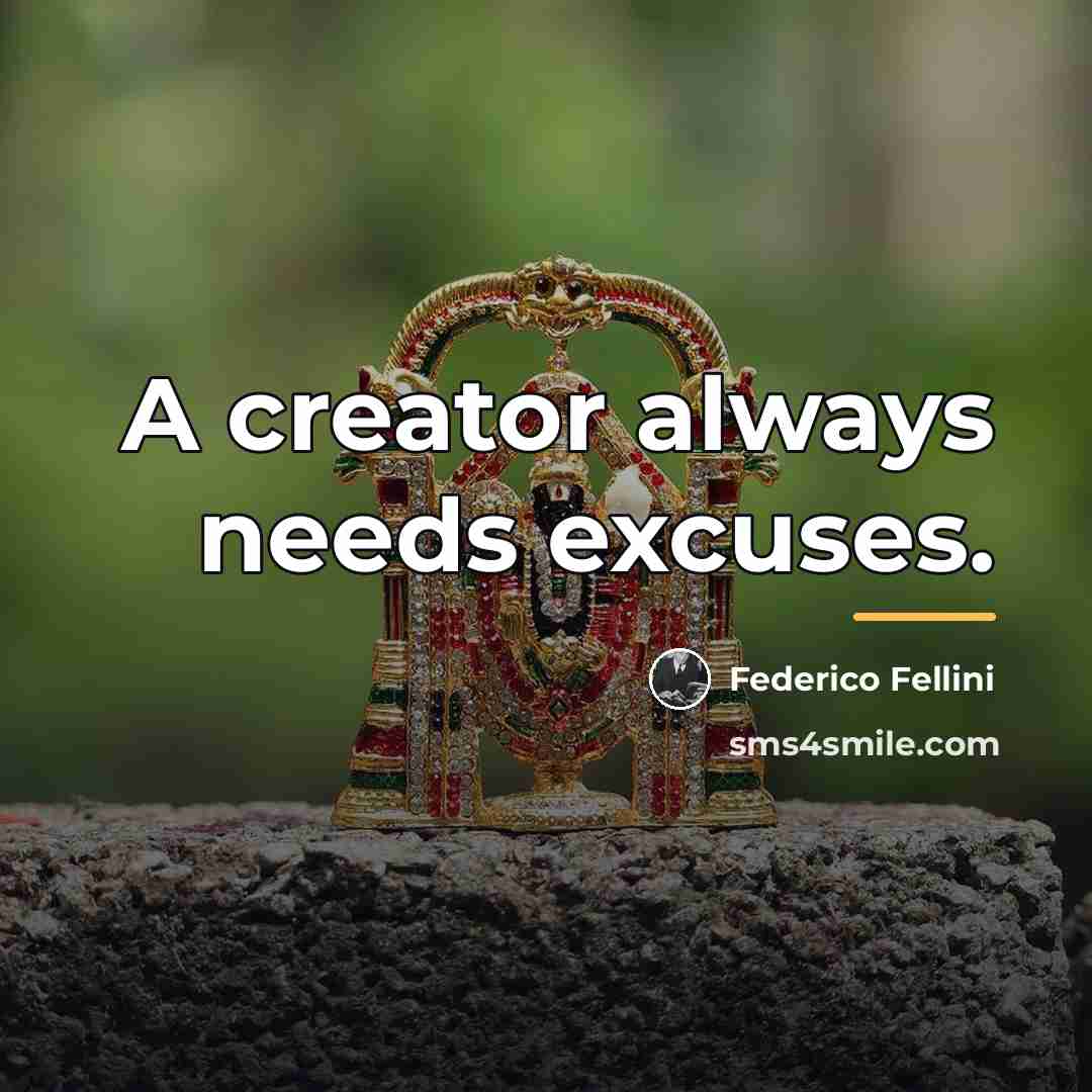 “A creator always needs excuses.…” quote by Federico Fellini