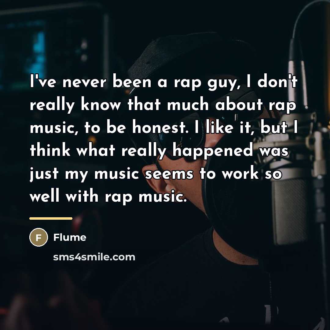 “I've never been a rap guy, I don't really know…” quote by Flume