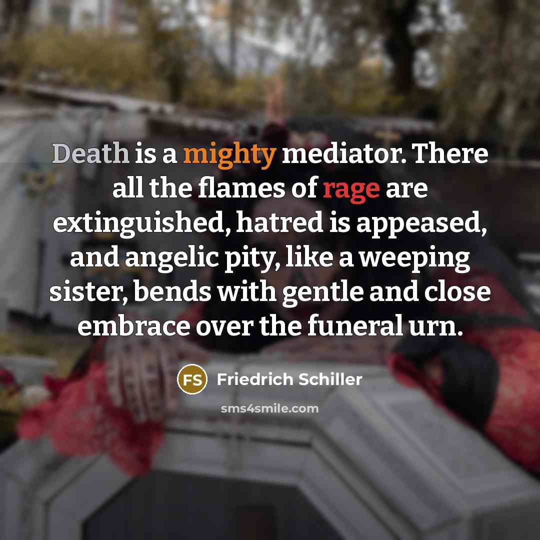 “Death is a mighty mediator. There all the flames of…” quote by Friedrich Schiller