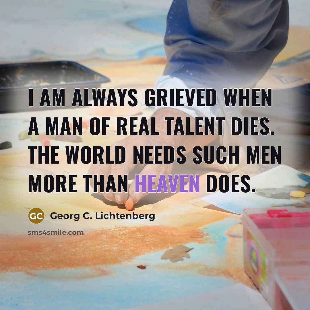 “I am always grieved when a man of real talent…” quote by Georg C. Lichtenberg