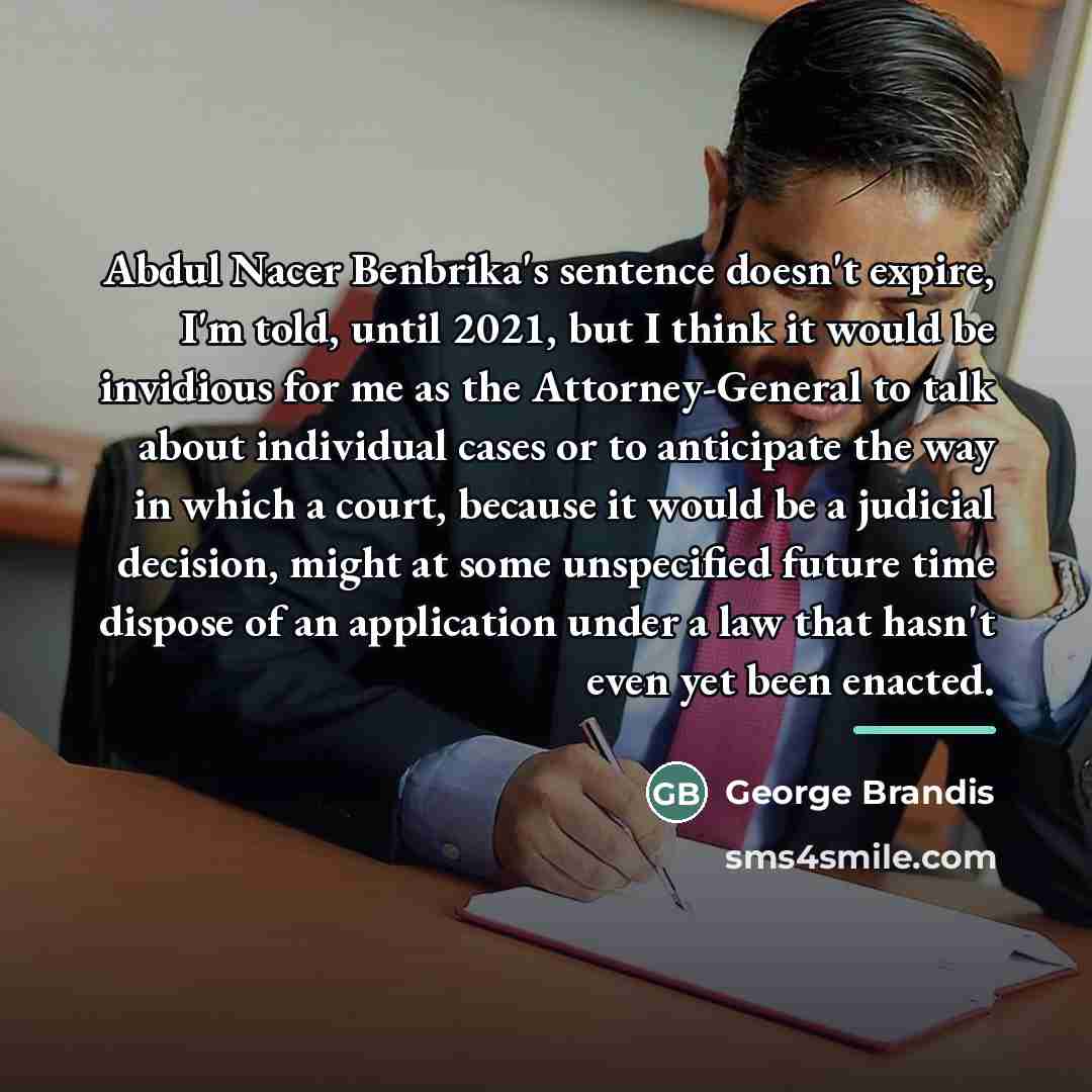 “Abdul Nacer Benbrika's sentence doesn't expire, I'm told, until 2021,…” quote by George Brandis