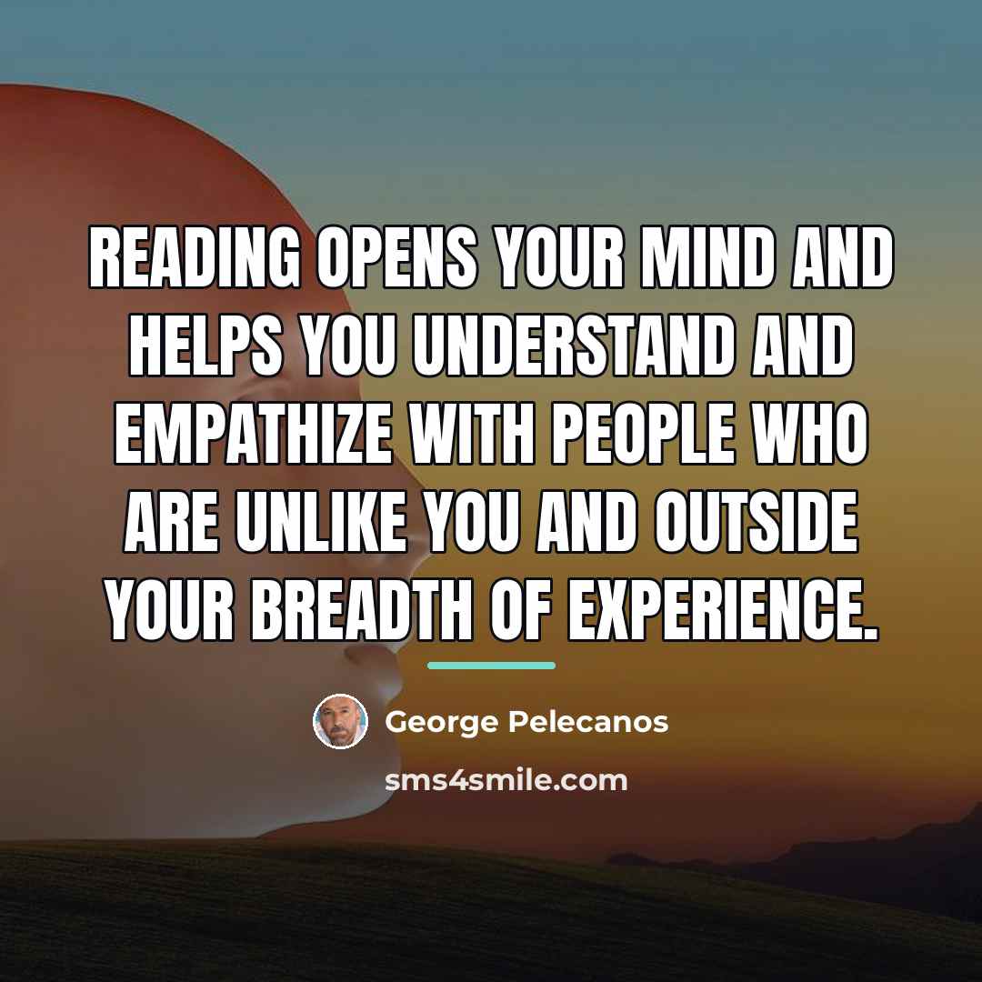 “Reading opens your mind and helps you understand and empathize…” quote by George Pelecanos