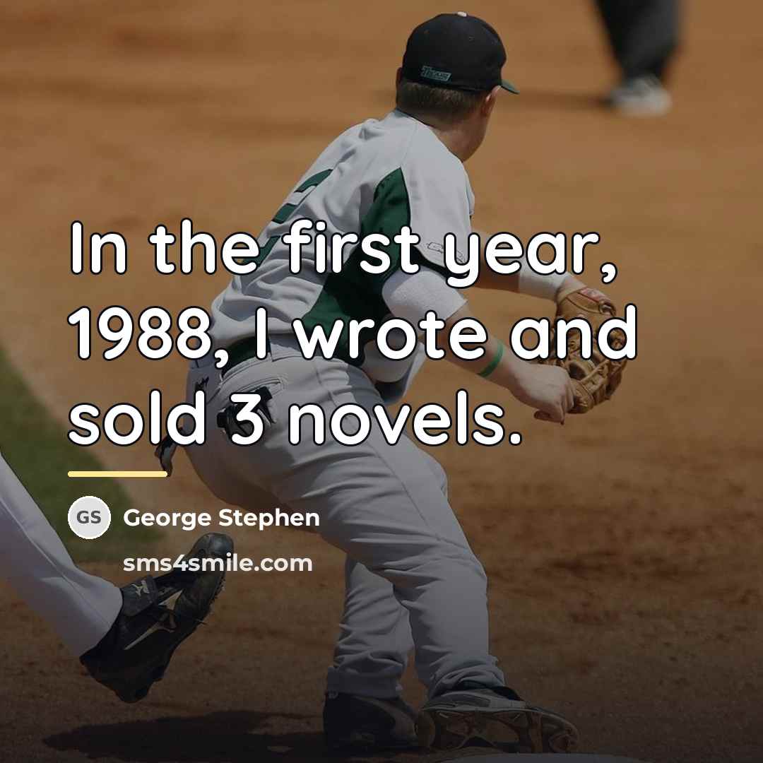 “In the first year, 1988, I wrote and sold 3…” quote by George Stephen