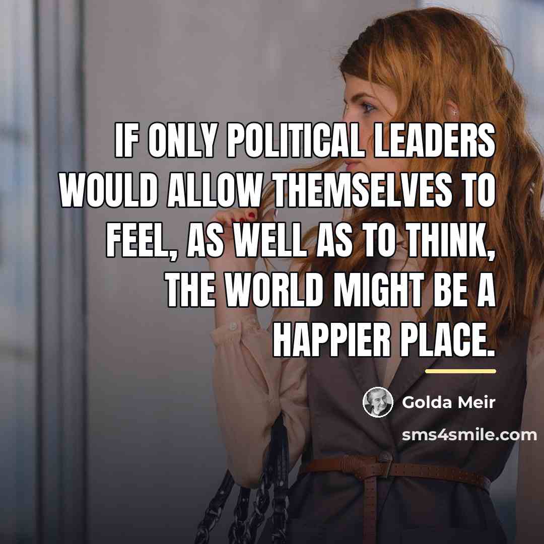 “If only political leaders would allow themselves to feel, as…” quote by Golda Meir