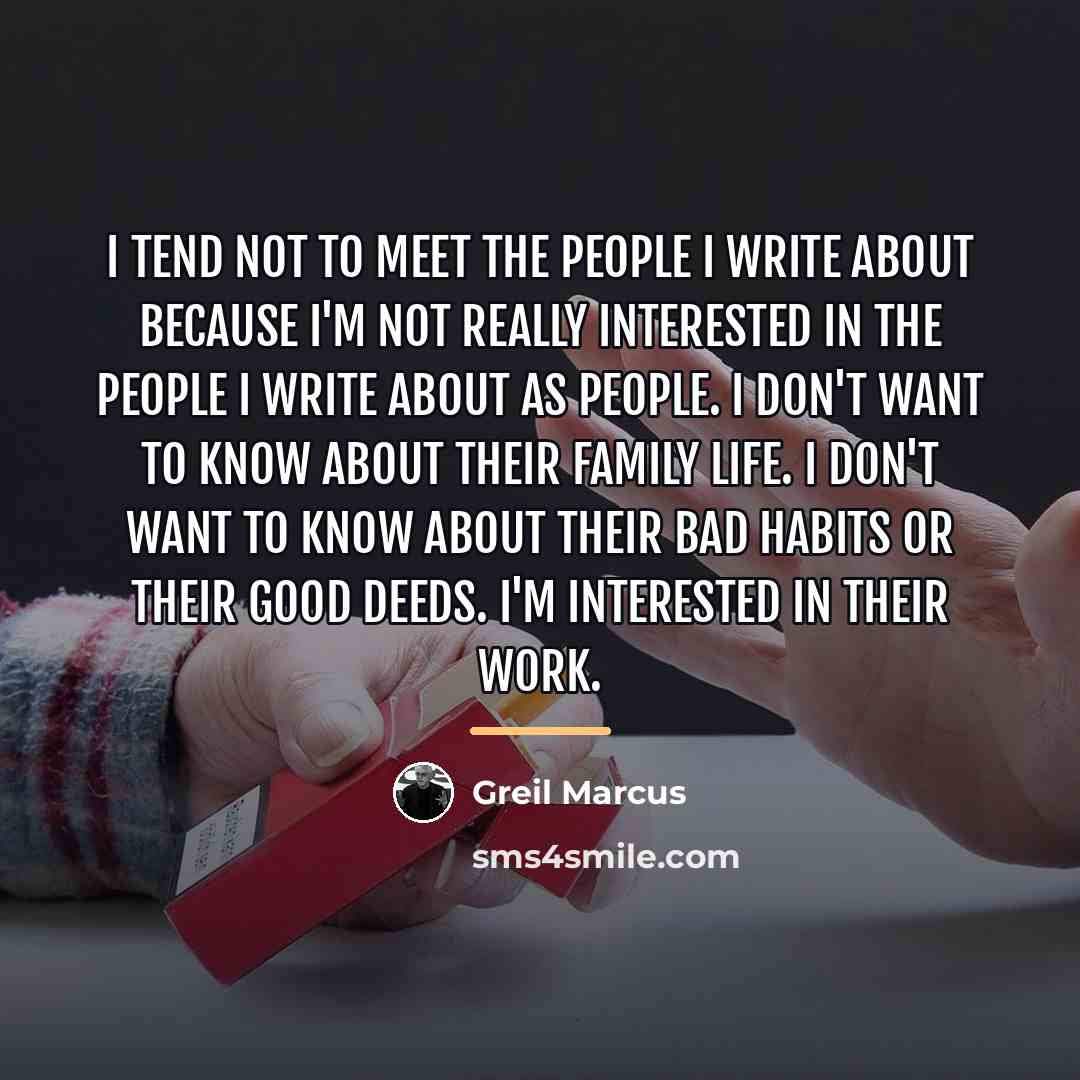 “I tend not to meet the people I write about…” quote by Greil Marcus