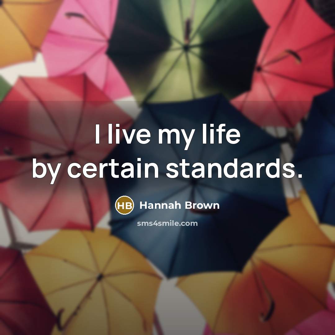 “I live my life by certain standards.…” quote by Hannah Brown
