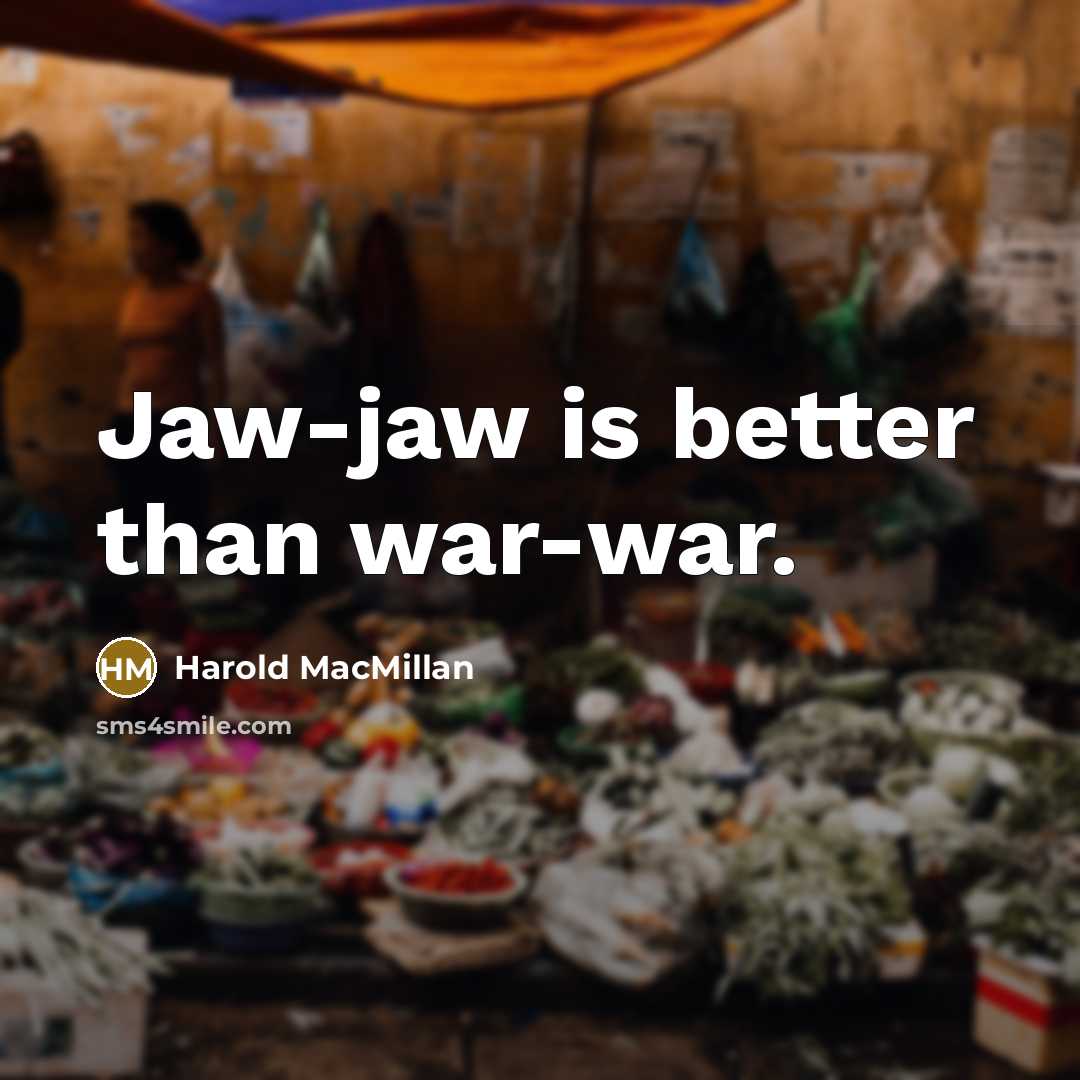 “Jaw-jaw is better than war-war.…” quote by Harold MacMillan