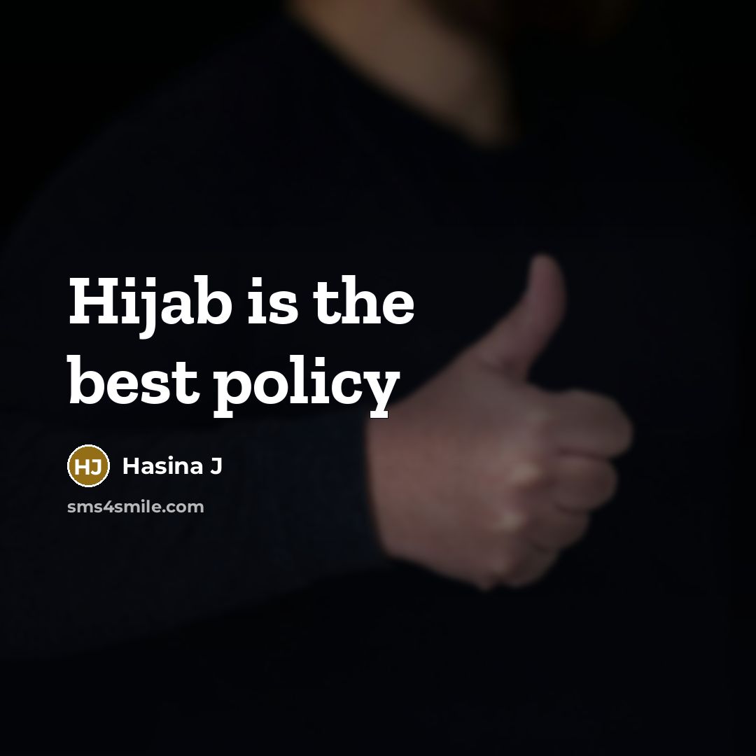 “Hijab is the best policy” quote by Hasina J
