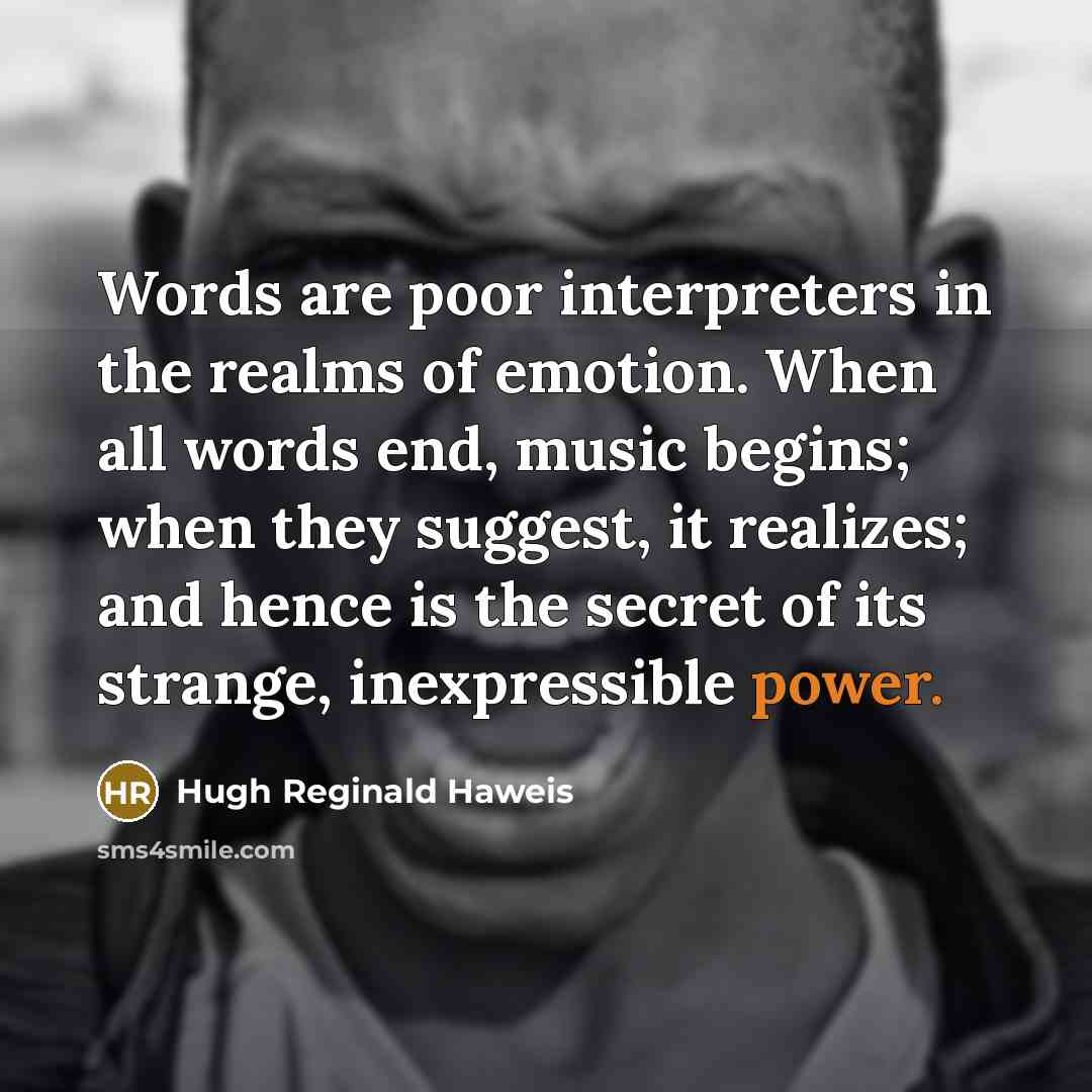 “Words are poor interpreters in the realms of emotion. When…” quote by Hugh Reginald Haweis