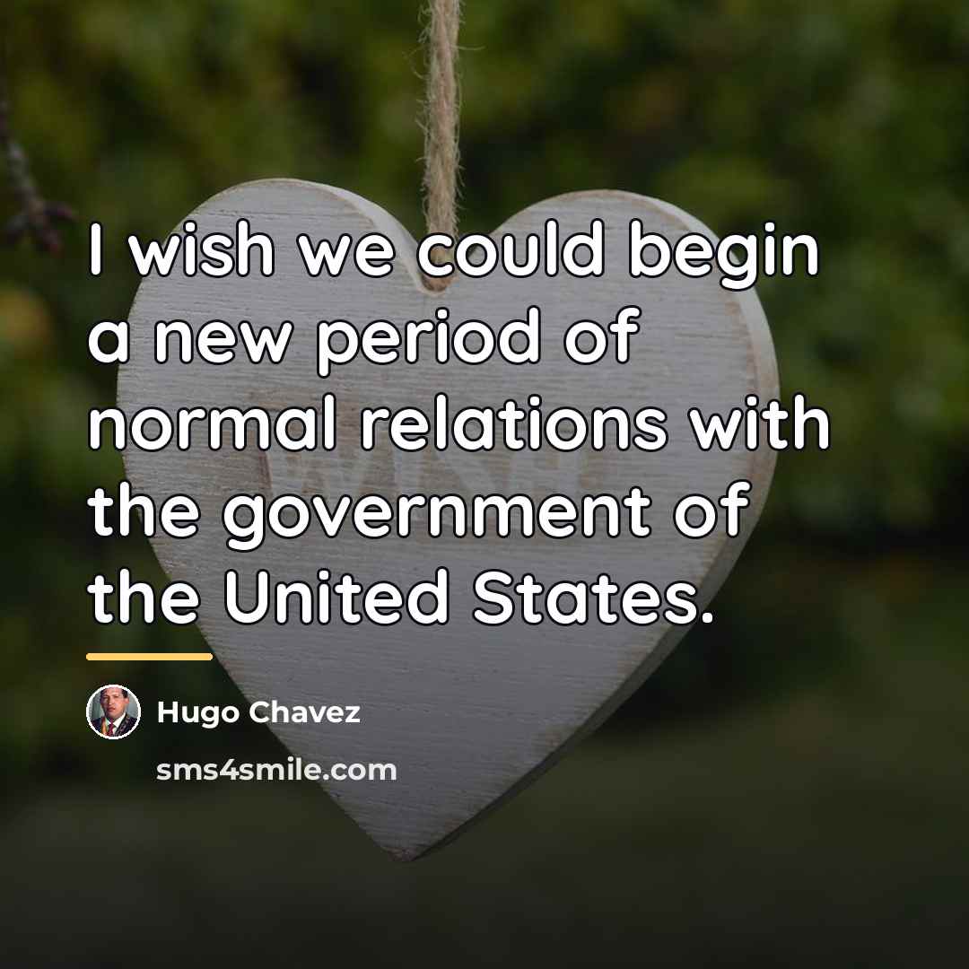 “I wish we could begin a new period of normal…” quote by Hugo Chavez