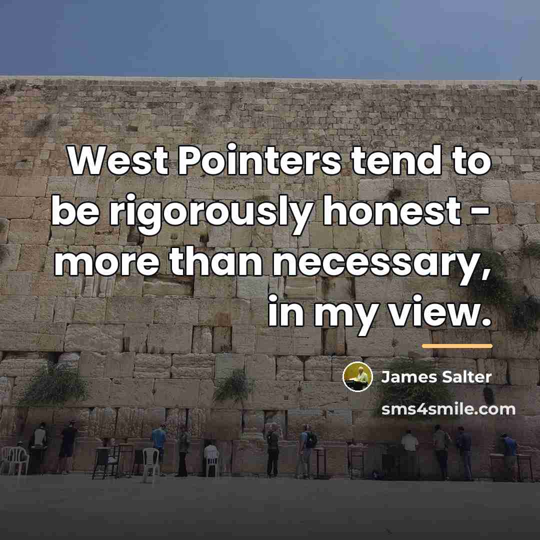 “West Pointers tend to be rigorously honest - more than…” quote by James Salter