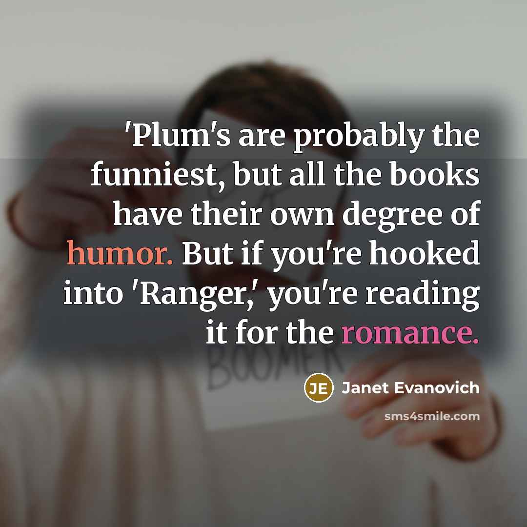 “'Plum's are probably the funniest, but all the books have…” quote by Janet Evanovich