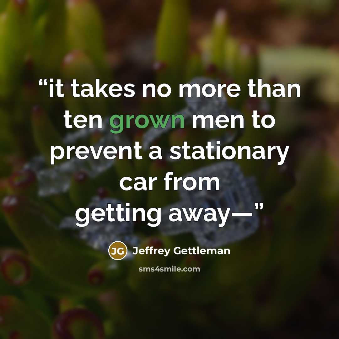 “it takes no more than ten grown men to prevent a stationary car from getting away—” quote by Jeffrey Gettleman